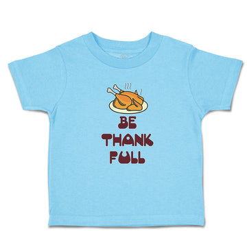 Toddler Clothes Be Thankfull with Chicken Roast Toddler Shirt Cotton