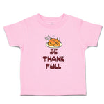 Toddler Clothes Be Thankfull with Chicken Roast Toddler Shirt Cotton