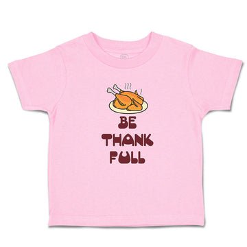 Toddler Clothes Be Thankfull with Chicken Roast Toddler Shirt Cotton