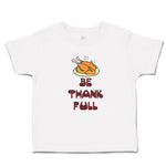 Toddler Clothes Be Thankfull with Chicken Roast Toddler Shirt Cotton