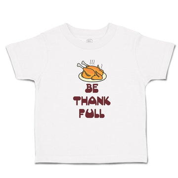 Toddler Clothes Be Thankfull with Chicken Roast Toddler Shirt Cotton