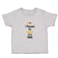 Toddler Clothes I Paused My Game to Be Here Toddler Shirt Baby Clothes Cotton