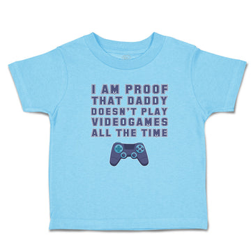 Toddler Clothes I'M Proof That Daddy Doesn'T Play Video Games All The Time