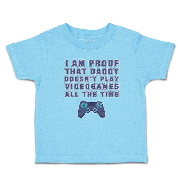 I'M Proof That Daddy Doesn'T Play Video Games All The Time