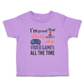 Toddler Clothes I'M Proof That Daddy Doesn'T Play Video Games All The Time