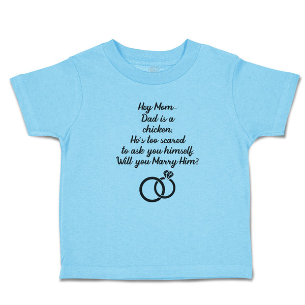 Toddler Clothes Hey Mom Dad Chicken. Scared Ask Himself. Marry Him Toddler Shirt