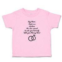 Toddler Clothes Hey Mom Dad Chicken. Scared Ask Himself. Marry Him Toddler Shirt