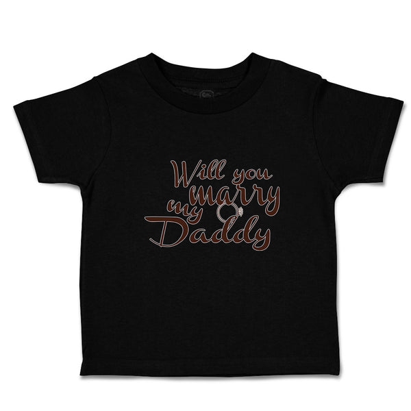 Toddler Clothes Will You Marry My Daddy with Ring Toddler Shirt Cotton