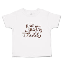 Toddler Clothes Will You Marry My Daddy with Ring Toddler Shirt Cotton