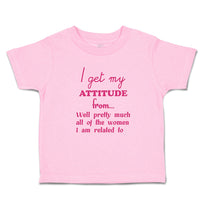 Toddler Clothes I Get My Attitude from Well Pretty Women Am Related Cotton