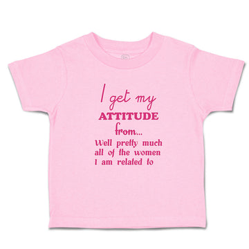 Toddler Clothes I Get My Attitude from Well Pretty Women Am Related Cotton