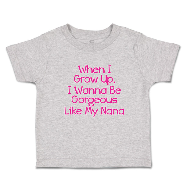 Toddler Clothes When I Grow Up, I Wanna Be Gorgeous like My Nana Toddler Shirt