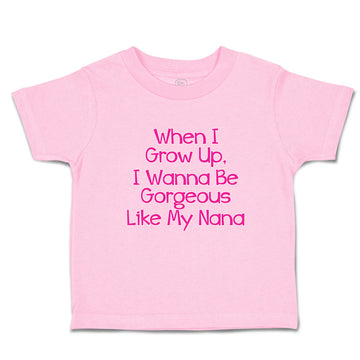 Toddler Clothes When I Grow Up, I Wanna Be Gorgeous like My Nana Toddler Shirt