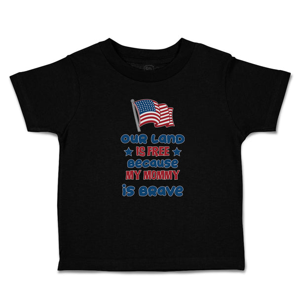 Toddler Clothes Our Land Is Free Because My Mommy Is Brave Country Flag and Star