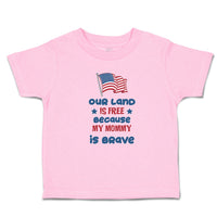 Our Land Is Free Because My Mommy Is Brave Country Flag and Star