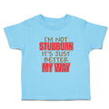 Toddler Clothes I'M Not Stubborn It's Just Better My Way Toddler Shirt Cotton