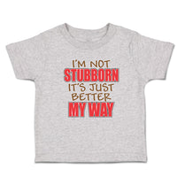 Toddler Clothes I'M Not Stubborn It's Just Better My Way Toddler Shirt Cotton