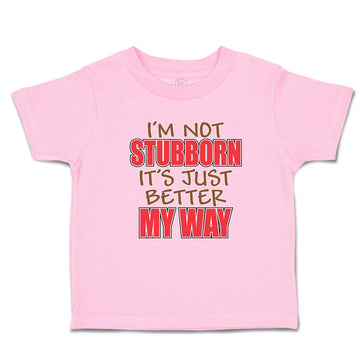 Toddler Clothes I'M Not Stubborn It's Just Better My Way Toddler Shirt Cotton
