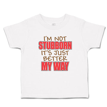 Toddler Clothes I'M Not Stubborn It's Just Better My Way Toddler Shirt Cotton