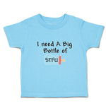 Toddler Clothes I Need A Big Bottle of Stfu Feeding Bottle Toddler Shirt Cotton