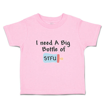 Toddler Clothes I Need A Big Bottle of Stfu Feeding Bottle Toddler Shirt Cotton