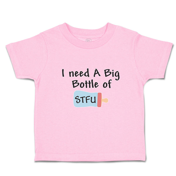 Toddler Clothes I Need A Big Bottle of Stfu Feeding Bottle Toddler Shirt Cotton
