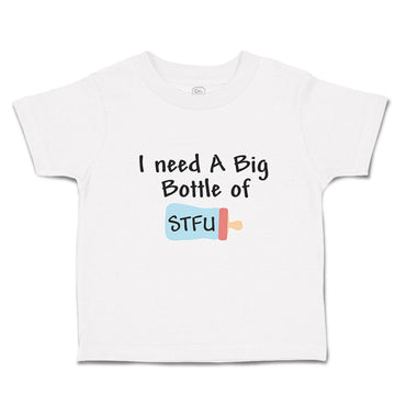 Toddler Clothes I Need A Big Bottle of Stfu Feeding Bottle Toddler Shirt Cotton
