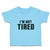 I'M Not Tired