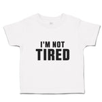 Toddler Clothes I'M Not Tired Toddler Shirt Baby Clothes Cotton