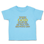 Toddler Clothes When God Made Me, He Was Just Showing Off! Toddler Shirt Cotton
