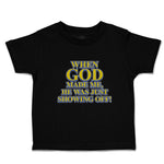 Toddler Clothes When God Made Me, He Was Just Showing Off! Toddler Shirt Cotton