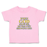 Toddler Clothes When God Made Me, He Was Just Showing Off! Toddler Shirt Cotton