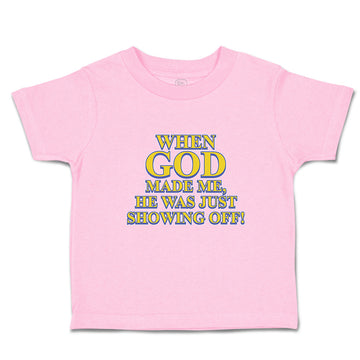 Toddler Clothes When God Made Me, He Was Just Showing Off! Toddler Shirt Cotton