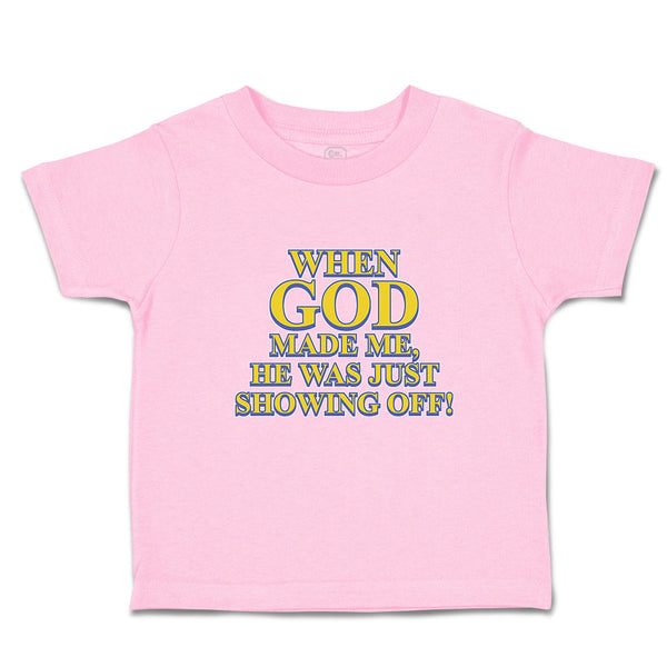 Toddler Clothes When God Made Me, He Was Just Showing Off! Toddler Shirt Cotton