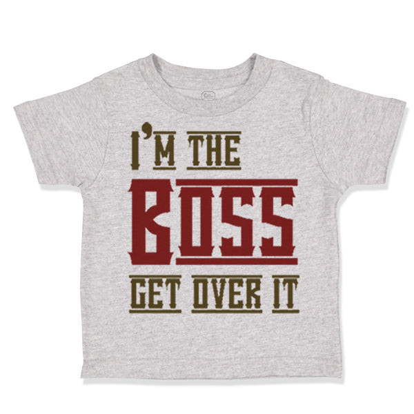 I'M The Boss Get over It Funny Humor
