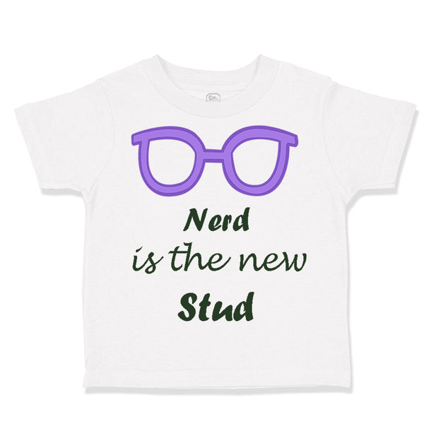 Toddler Clothes Nerd Is The New Stud Funny Humor Toddler Shirt Cotton