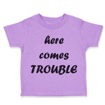 Toddler Clothes Here Comes Trouble Style B Funny Humor Toddler Shirt Cotton