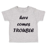 Toddler Clothes Here Comes Trouble Style B Funny Humor Toddler Shirt Cotton