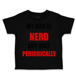 Toddler Clothes My Dad Is Nerd but Only Periodically Dad Father's Day Cotton