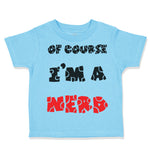 Toddler Clothes Of Course I'M A Nerd Funny Humor Toddler Shirt Cotton