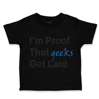 Toddler Clothes I'M Proof That Geeks Get Laid Funny Nerd Geek Style C Cotton