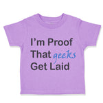 Toddler Clothes I'M Proof That Geeks Get Laid Funny Nerd Geek Style C Cotton