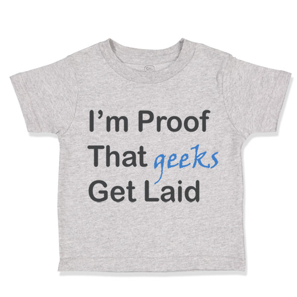 I'M Proof That Geeks Get Laid Funny Nerd Geek Style C