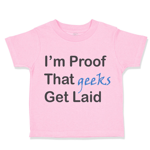 Toddler Clothes I'M Proof That Geeks Get Laid Funny Nerd Geek Style C Cotton