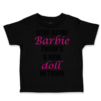 Toddler Clothes Step Aside There's A New Doll in Town Funny Humor Toddler Shirt