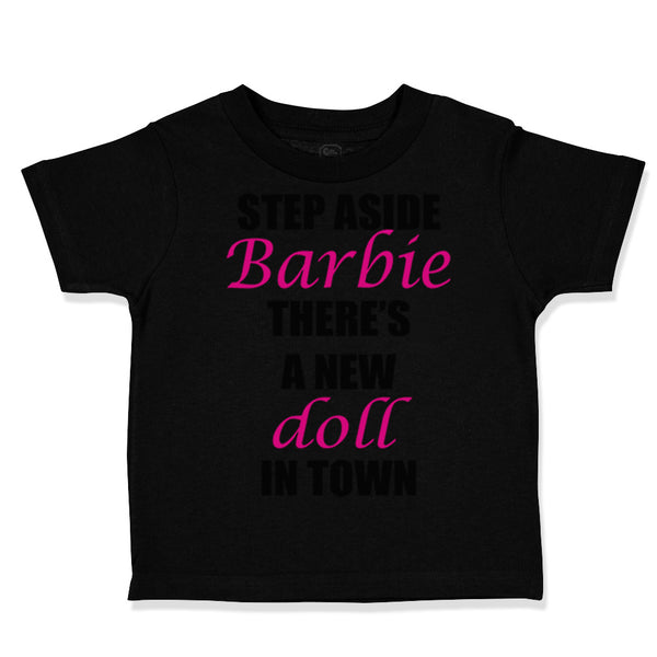 Toddler Clothes Step Aside There's A New Doll in Town Funny Humor Toddler Shirt