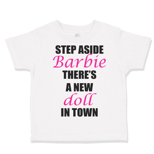 Toddler Clothes Step Aside There's A New Doll in Town Funny Humor Toddler Shirt