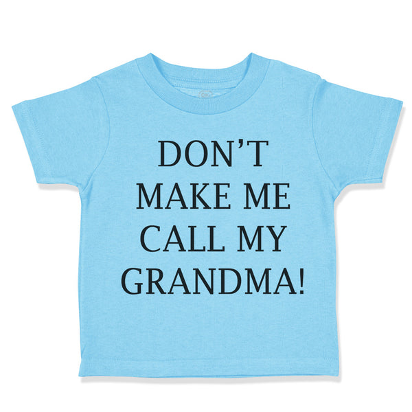 Toddler Clothes Don'T Make Me Call My Grandma! Grandmother Grandma Toddler Shirt