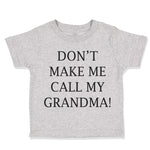 Toddler Clothes Don'T Make Me Call My Grandma! Grandmother Grandma Toddler Shirt