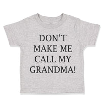 Toddler Clothes Don'T Make Me Call My Grandma! Grandmother Grandma Toddler Shirt